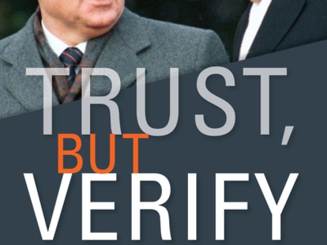 Trust, but Verify: The Politics of Uncertainty and the Transformation of the Cold War Order, 1969-1991