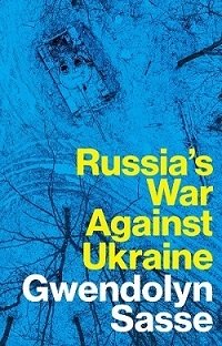 Russia's War Against Ukraine by Gwendolyn Sasse